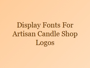 Fonts for an Artisan Candle Shop Logo