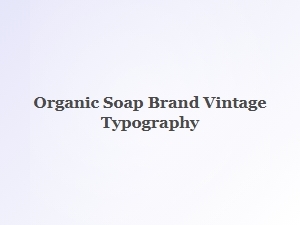 Vintage Typography for Organic Soap Brand Labels