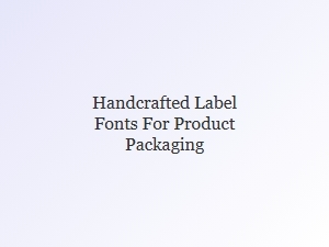 Handcrafted Label Fonts for Packaging