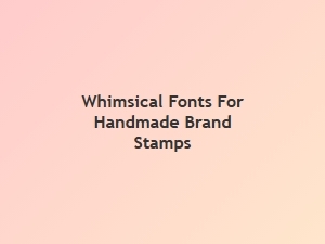 Whimsical Fonts for Handmade Brand Stamps