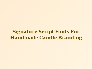 Signature Script Fonts for Handmade Candles