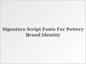 Signature Script Fonts for Pottery Brand Identity